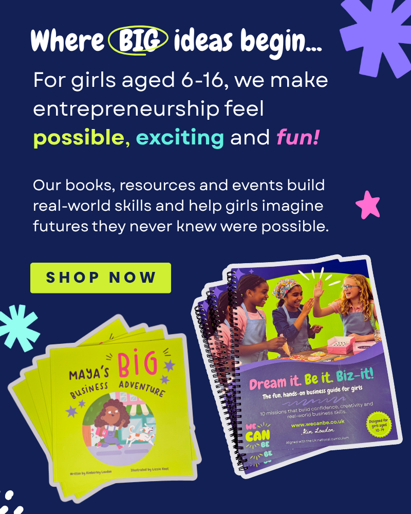 Promotional banner for We Can Be - a UK programme inspiring girls aged 6–16 in entrepreneurship. The image shows colourful books and guides titled Maya’s Big Business Adventure and Dream it. Be it. Biz-it! designed to build confidence, creativity, and real-world business skills. Text reads: ‘Where BIG ideas begin… For girls aged 6–16, we make entrepreneurship feel possible, exciting and fun! Shop now at wecanbe.co.uk.